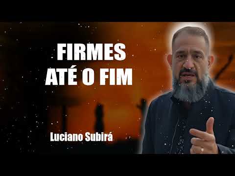 Luciano Subirá - FIRMES ATÉ O FIM