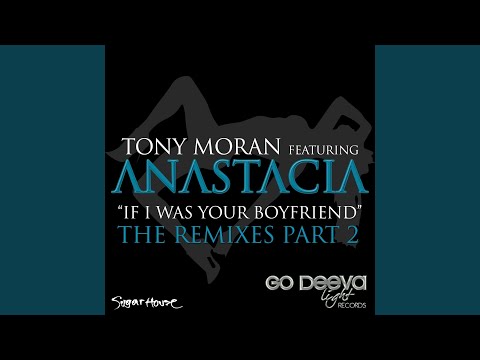 If I Was Your Boyfriend (Tony Moran Original Extended Version) (feat. Anastacia)
