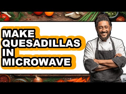 How To Make Quesadillas In Microwave - Full Guide