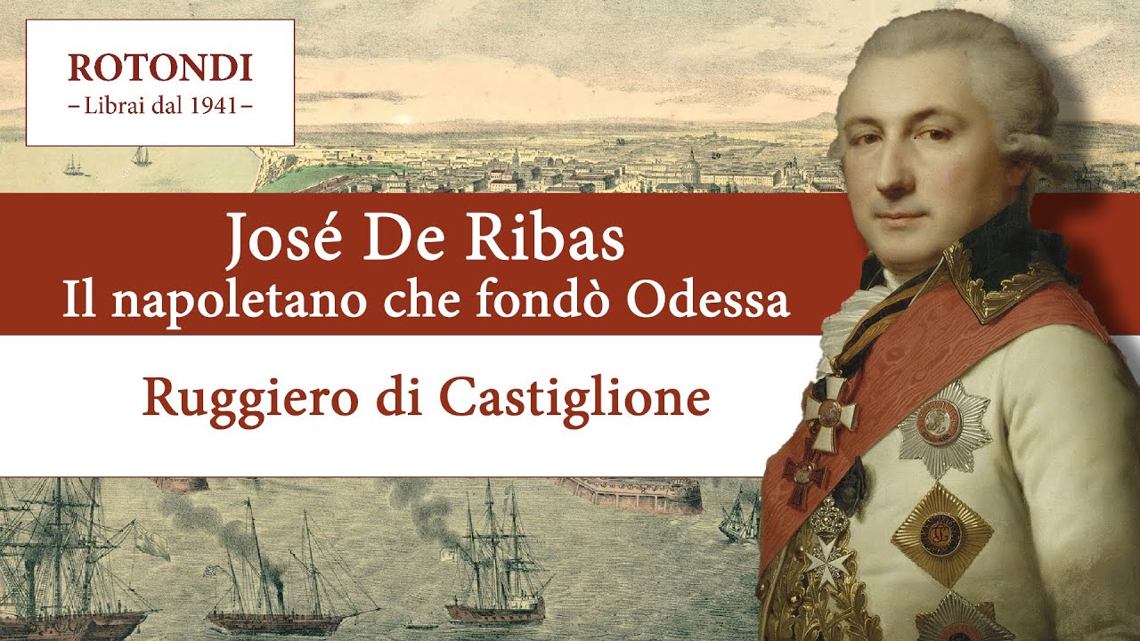 José De Ribas. Il napoletano che fondò Odessa - Ruggiero di Castiglione - Atanòr Edizioni