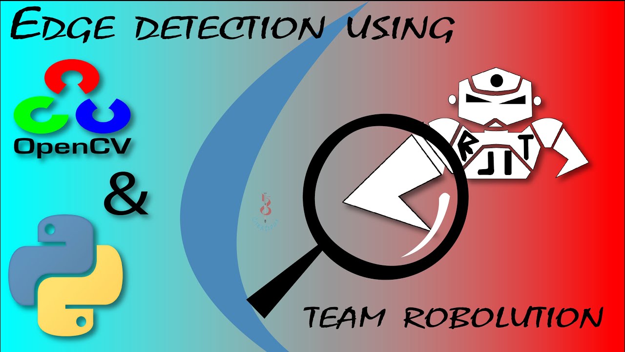 EDGE DETECTION USING OPENCV AND PYTHON || OPENCV TUTORIALS||CANNY EDGE DETECTION ||TEAM ROBOLUTION||