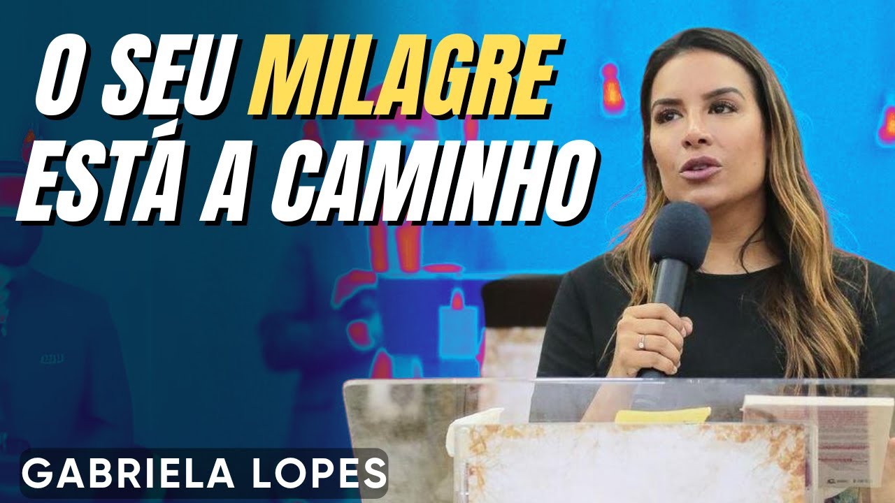 O Seu Milagre Está a Caminho - GABRIELA LOPES 2024 - Pregação Completa 2024