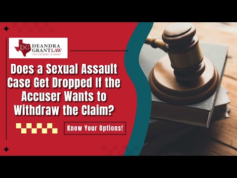 Does a Sexual Assault Case Get Dropped If the Accuser Wants to Withdraw the Claim? | Learn More Now