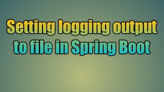 38.Setting logging output to file in Spring Boot