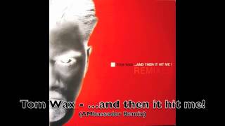 Tom Wax - ...and then it hit me (AMbassador Remix)