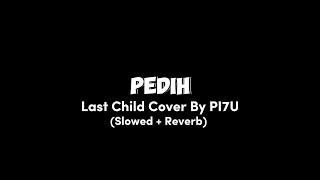 Download lagu PEDIH Last Child Cover by PI7U (slowed reverb) lirik lagu mp3