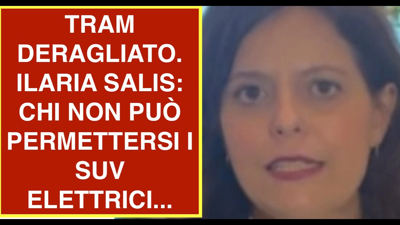 TRAM DERAGLIATO. ILARIA SALIS: CHI NON PUÒ PERMETTERSI I SUV ELETTRICI...