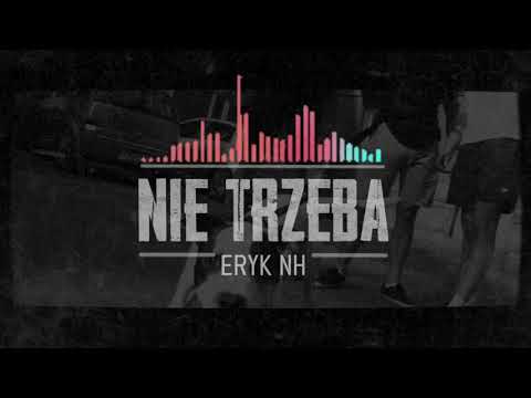 Eryk NH - NIE TRZEBA