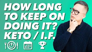 How Long Do I Have to Keep Doing Keto & IF (intermittent fasting)? - Weight Loss Goal and Continuity