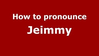 How to pronounce Jeimmy