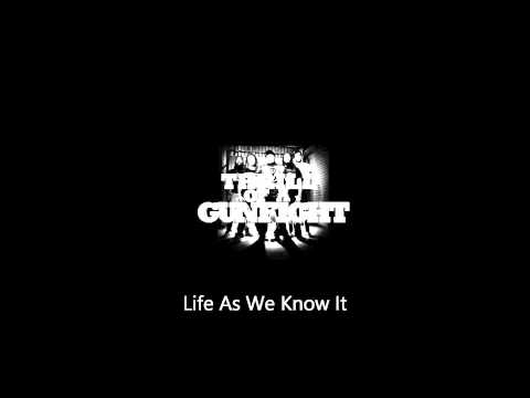 Thrill of a Gunfight - Life As We Know It (1/4)