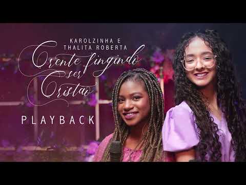 Karolzinha e Thalita Roberta - Playback Crente Fingindo Ser Cristão