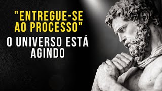 URGENTE! Entregue-se ao Processo e Você Manifestará Tudo que Deseja | Ensinamento Estoico | Estoico