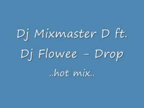 Dj Mixmaster D ft Dj Flowee Drop