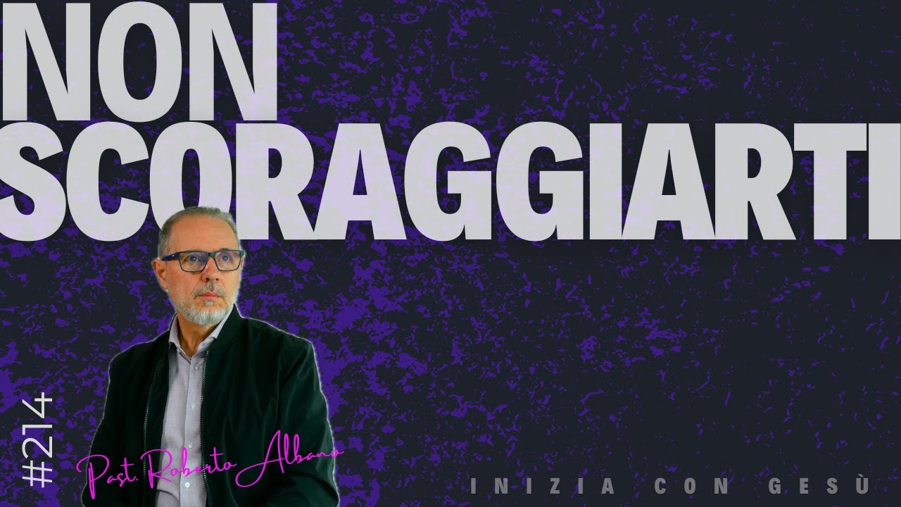 INIZIA CON GESÙ! - "Non Scoraggiarti"