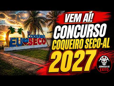 CONCURSO COQUEIRO SECO-AL 2027: VEM AÍ! Veja o que já sabemos.