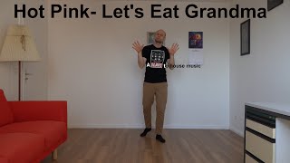 Hot Pink - Let&#39;s Eat Grandma [Dance]