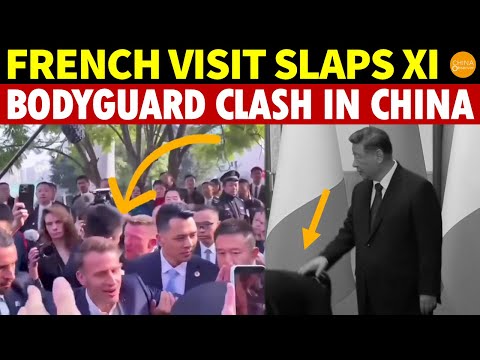 French President Visits China, Slaps Xi! Chinese and French Bodyguards Clash, Xi Drives Staff Away