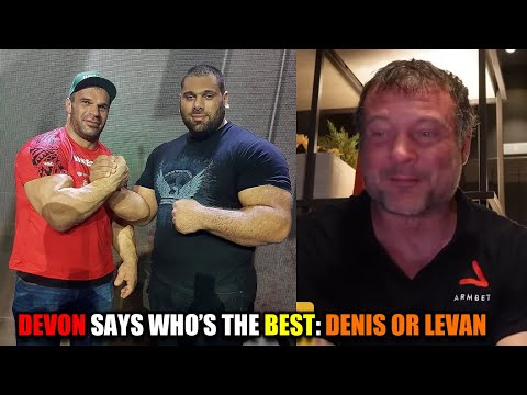 Devon Larratt says who’s the best between Levan and Denis Cyplenkov