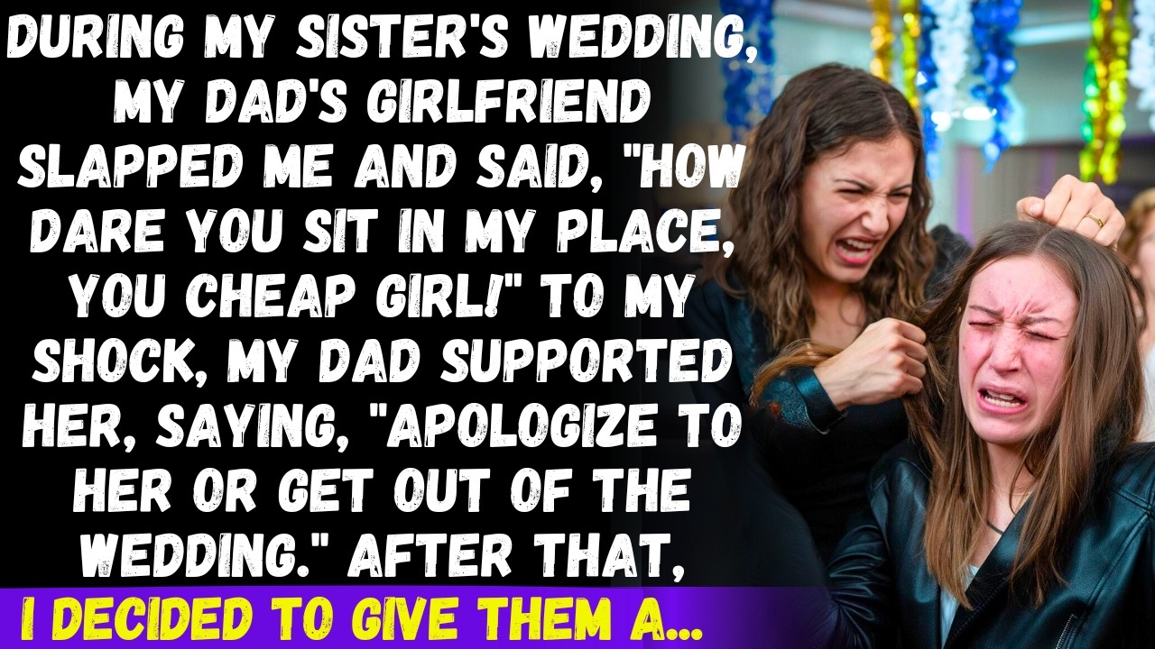During my sister's wedding, my dad's girlfriend slapped me & said, Get out, you cheap girl! But then