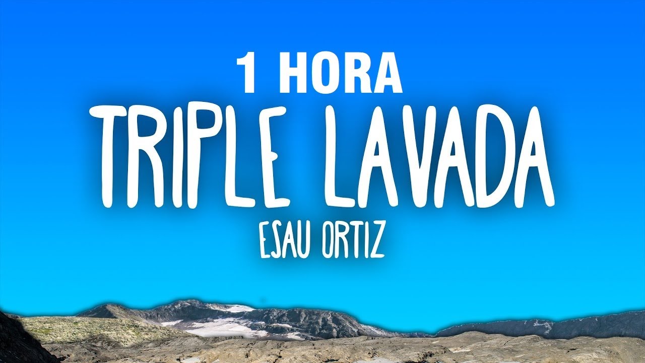 [1 HORA] Esau Ortiz - Triple Lavada (Letra/Lyrics)
