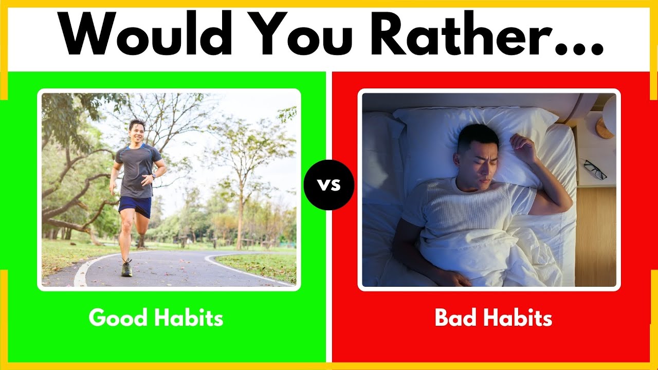 Would You Rather, Good vs. Bad Habits Edition!