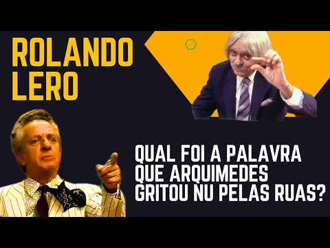 Rolando Lero: Qual foi a palavra que Arquimedes gritou nu pelas ruas?