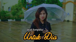 Download lagu Untuk dia - Anak kompleks mp3 Download lagu Untuk dia - Anak kompleks mp3