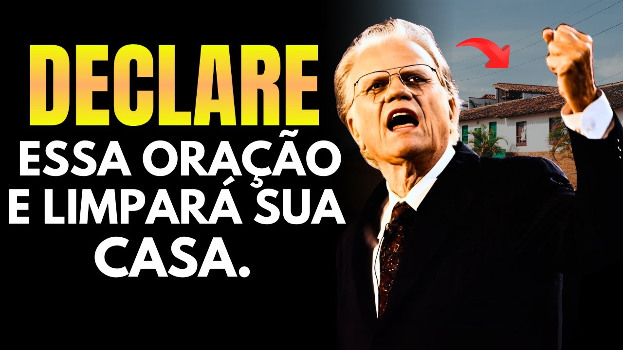 DECLARE ESSA ORAÇÃO HOJE E VEJA SUA CASA MUDAR! l BILLY GRAHAM