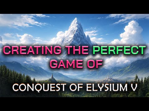 Creating the Perfect Game of Conquest of Elysium 5