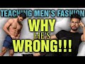 Teaching Men's Fashion || Why You Shouldn't Listen to His Advice About Burning More FAT as You SLEEP