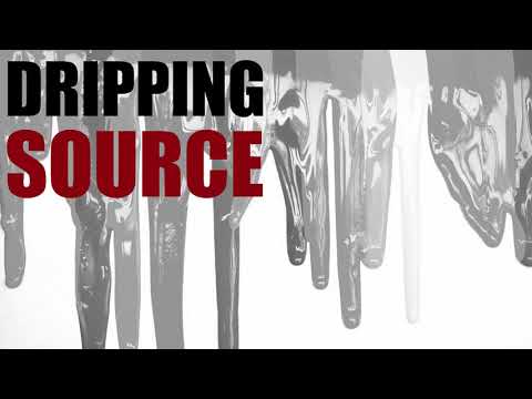 DRIPPING SOURCE!!