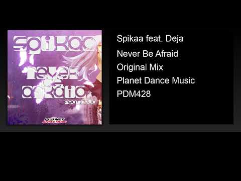 Spikaa feat. Deja - Never Be Afraid (Original Mix)
