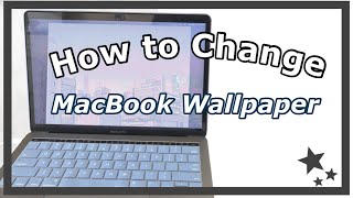 How to Change Desktop Wallpaper on Macbook | from Google & Pinterest