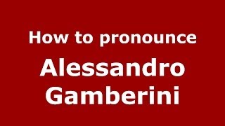 How to pronounce Alessandro Gamberini