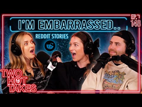 I'm Embarrassed That You're so Embarrassing.. || Two Hot Takes Podcast || Reddit Reactions