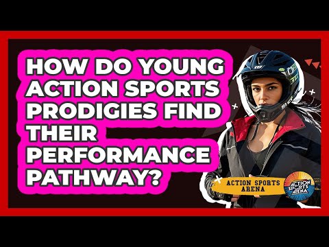 How Do Young Action Sports Prodigies Find Their Performance Pathway? - Action Sports Arena