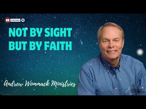 Not by Sight but by Faith - Andrew Wommack Ministries