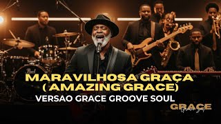 AMAZING GRACE — VERSÃO GRACE GROOVE SOUL🤍