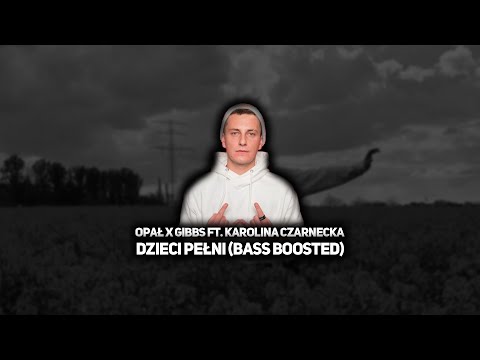 Opał x Gibbs ft. Karolina Czarnecka - Dzieci Pełni (Bass Boosted)