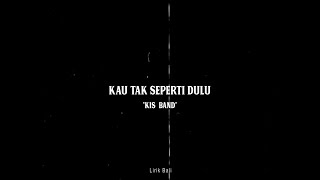 Download lagu KAU TAK SEPERTI DULU - KISS BAND ( LIRIK ) mp3