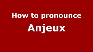 How to pronounce Anjeux