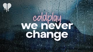 coldplay - we never change (lyrics)