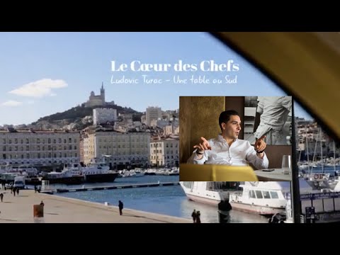 LES FILMS DU COEUR DES CHEFS : Episode 4 : Ludovic TURAC, Une Table au Sud à Marseille