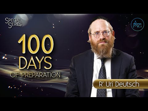 Special Series - 100 Days of Preparation | Rabbi Uri Deutsch