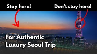 Where to Stay in Seoul (Luxury Edition) | Neighborhoods Explained