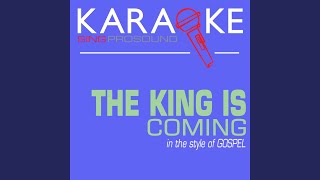 The King Is Coming (In the Style of Gospel) (Karaoke Instrumental Version)