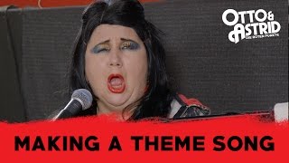 Otto & Astrid - Making A Theme Song