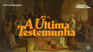 A ÚLTIMA TESTEMUNHA | AT.26:1-23 | Carlos Guimarães | Ep. 74 Ecos dos Primeiros Dias
