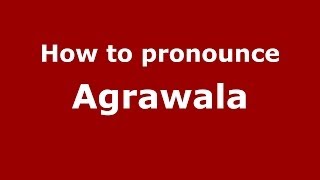 How to pronounce Agrawala